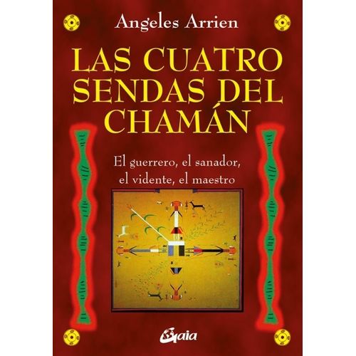 LAS CUATRO SENDAS DEL CHAMAN - ANGELES ARRIEN