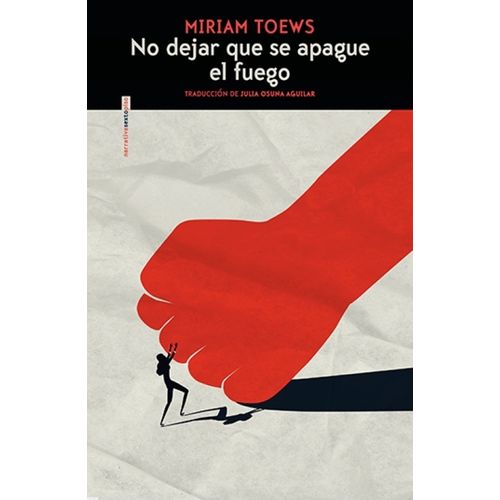 NO DEJAR QUE SE APAGUE EL FUEGO - MIRIAM TOEWS