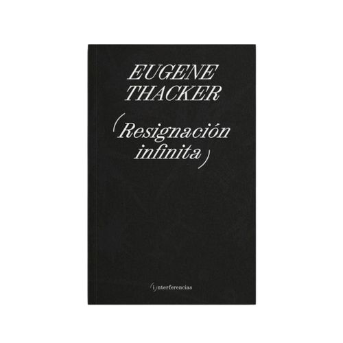 RESIGNACION INFINITA - EUGENE THACKER