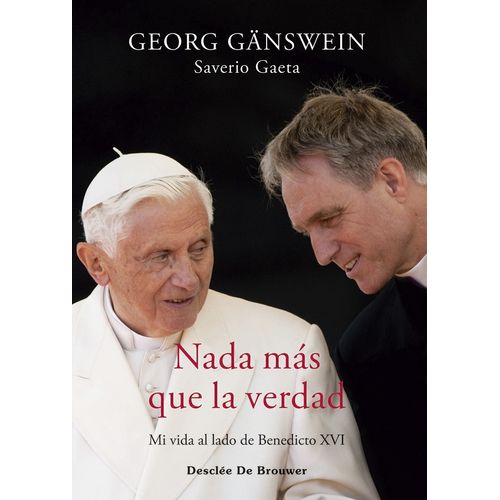 NADA MAS QUE LA VERDAD - MI VIDA AL LADO DE BENEDICTO XVI