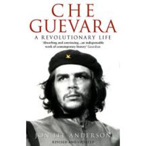 CHE GUEVARA: A REVOLUTIONARY LIFE - JOHN LEE ANDERSON