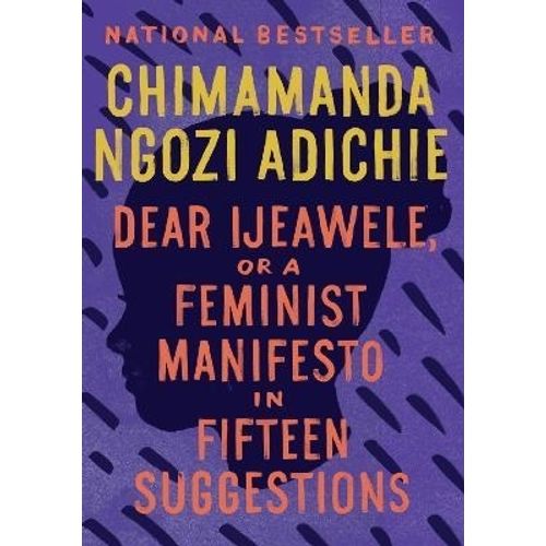 DEAR IJEAWELE OR A FEMINIST MANIFESTO IN FIFTEEN SUGGESTIONS