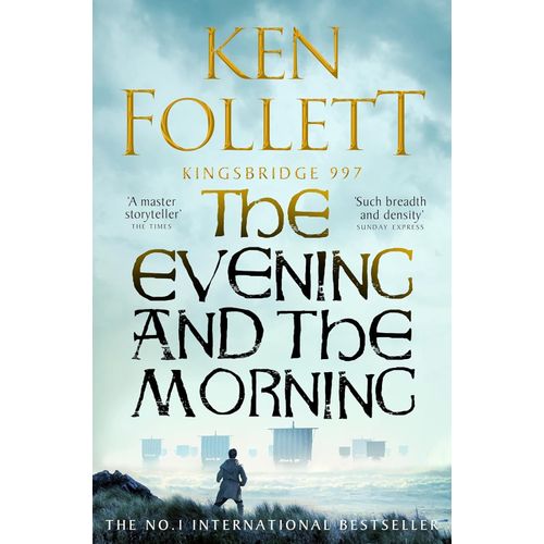 THE EVENING AND THE MORNING - KINGSBRIDGE 4 - KEN FOLLETT