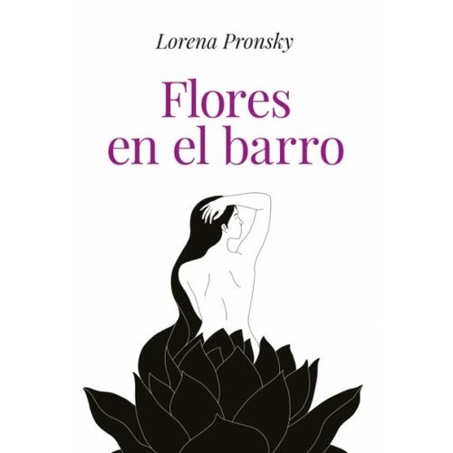 FLORES EN EL BARRO - LORENA PRONSKY