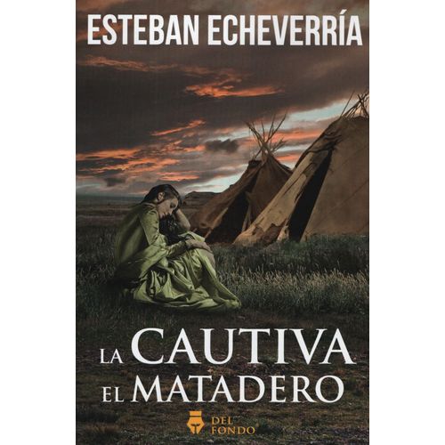 LA CAUTIVA - EL MATADERO - ESTEBAN ECHEVERRIA