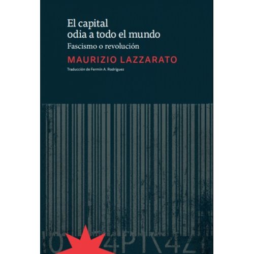 EL CAPITAL ODIA A TODO EL MUNDO - FASCISMO O REVOLUCION