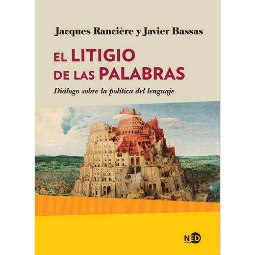 EL LITIGIO DE LAS PALABRAS - RANCIERE / BASSAS - DIALOGO SOB