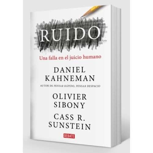 RUIDO - UNA FALLA EN EL JUICIO HUMANO / DANIEL KAHNEMANN