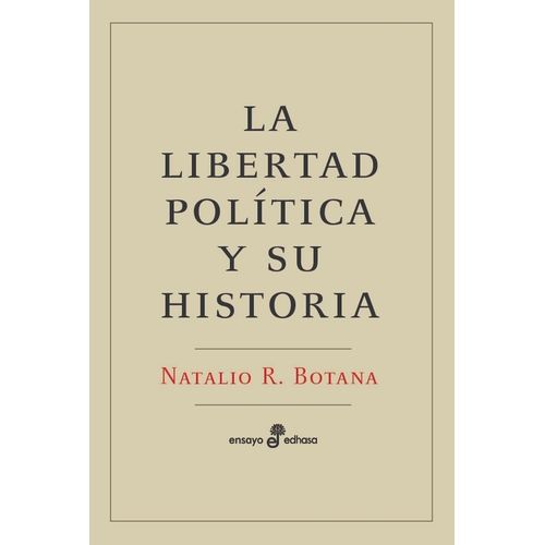 LA LIBERTAD POLITICA Y SU HISTORIA - NATALIO R. BOTANA