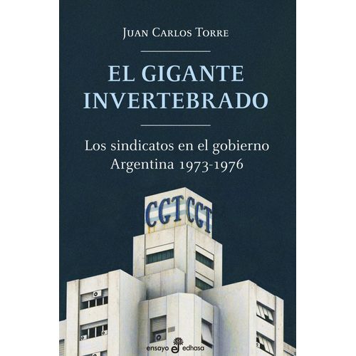 EL GIGANTE INVERTEBRADO - LOS SINDICATOS EN EL GOBIERNO