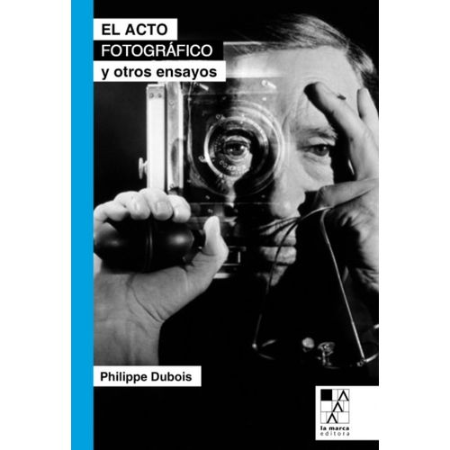 EL ACTO FOTOGRAFICO Y OTROS ENSAYOS - PHILIPPE DUBOIS