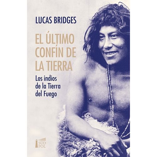 EL ULTIMO CONFIN DE LA TIERRA - LUCAS BRIDGES