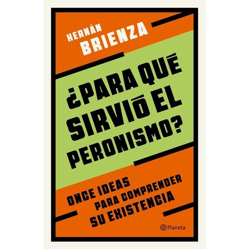 ¿PARA QUE SIRVIO EL PERONISMO? - HERNAN BRIENZA