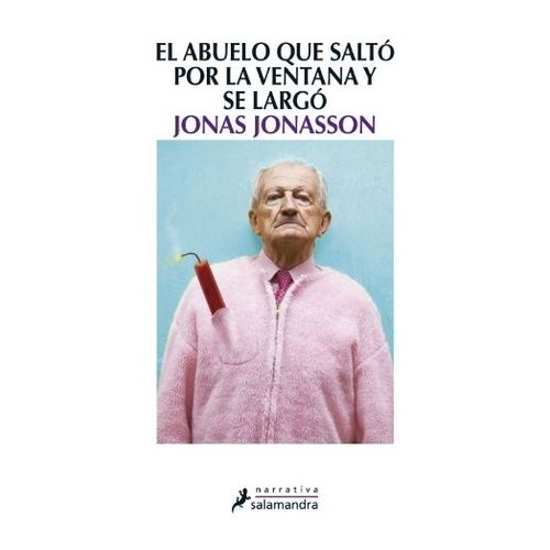 EL ABUELO QUE SALTO POR LA VENTANA Y SE LARGO - JONASSON