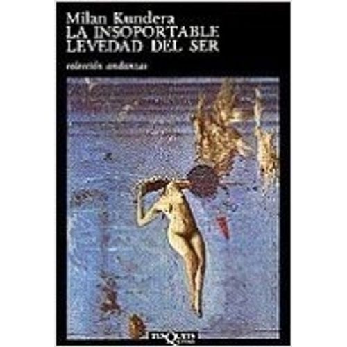 LA INSOPORTABLE LEVEDAD DEL SER - MILAN KUNDERA