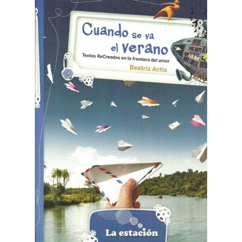 CUANDO SE VA EL VERANO. TEXTOS RECREADOS EN LA FRONTERA DEL CUANDO SE VA EL VERANO. TEXTOS RECREADOS EN LA FRONTERA DEL