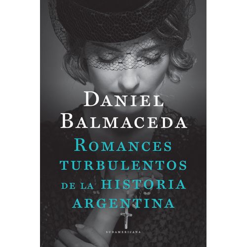 ROMANCES TURBULENTOS DE LA HISTORIA ARGENTINA - BALMACEDA
