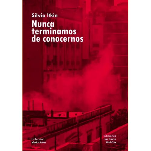 NUNCA TERMINAMOS DE CONOCERNOS - SILVIA ITKIN