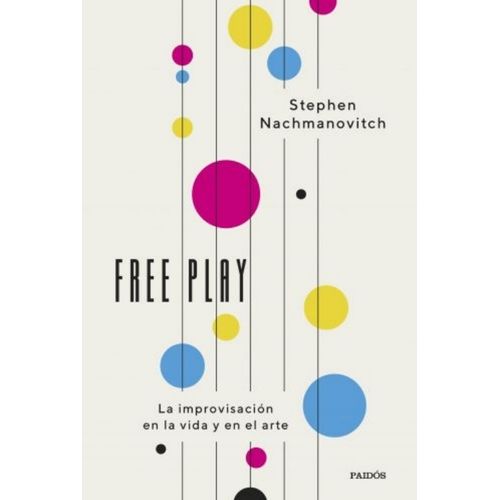 FREE PLAY - LA IMPROVISACION EN LA VIDA Y EN EL ARTE - NACHM