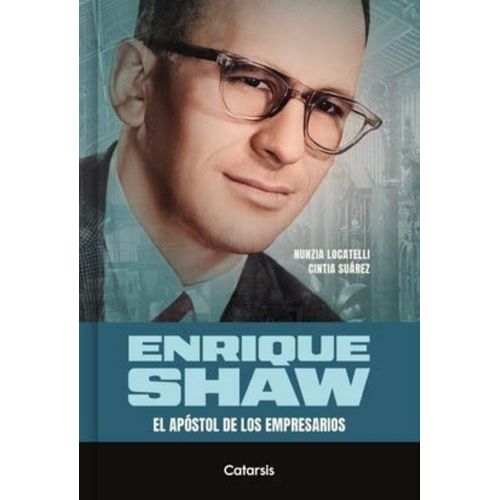ENRIQUE SHAW - EL APOSTOL DE LOS EMPRESARIOS