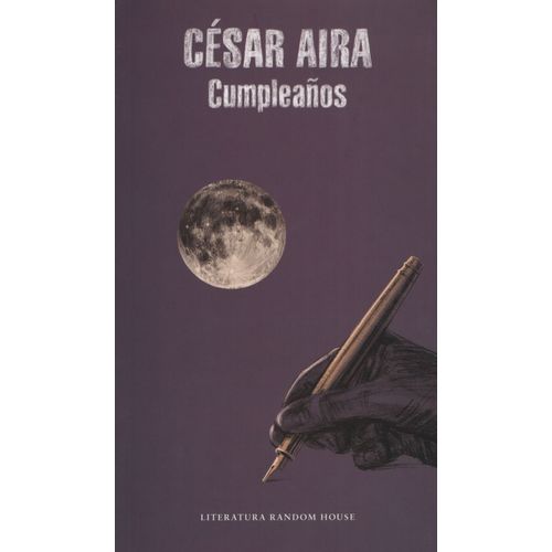 LIBRO CUMPLEAÑOS - CESAR AIRA - LITERATURA RANDOM HOUSE