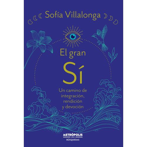 EL GRAN SI - UN CAMINO DE INTEGRACION, RENDICION Y DEVOCION