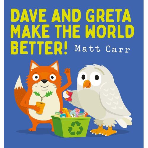 DAVE AND GRETA MAKE THE WORLD BETTER! - MATT CARR