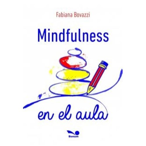 MINDFULNESS EN EL AULA - FABIANA BOVAZZI MINDFULNESS EN EL AULA - FABIANA BOVAZZI