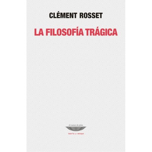LA FILOSOFIA TRAGICA - CLEMENT ROSSET