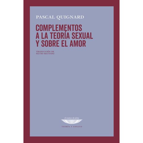 COMPLEMENTOS A LA TEORIA SEXUAL Y SOBRE EL AMOR - QUIGNARD