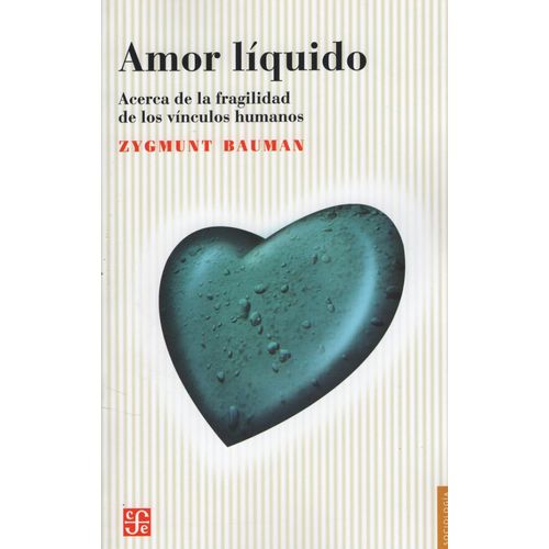 AMOR LIQUIDO - ACERCA DE LA FRAGILIDAD DE LOS VINCULOS HUMAN