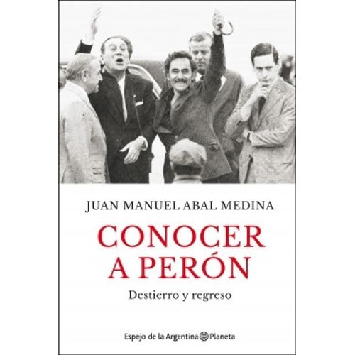 CONOCER A PERON - JUAN MANUEL ABAL MEDINA