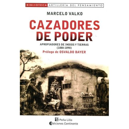 CAZADORES DE PODER - APROPIADORES DE INDIOS Y TIERRAS ( 1880