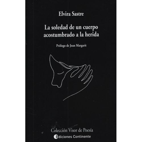 LA SOLEDAD DE UN CUERPO ACOSTUMBRADO A LA HERIDA - ELVIRA SA