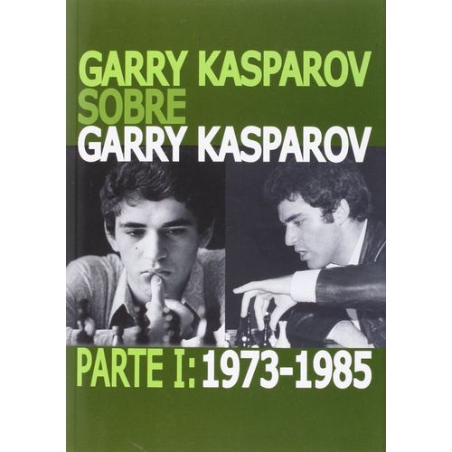 GARRY KASPAROV SOBRE GARRY KASPAROV - PARTE 1 (1973-1985)