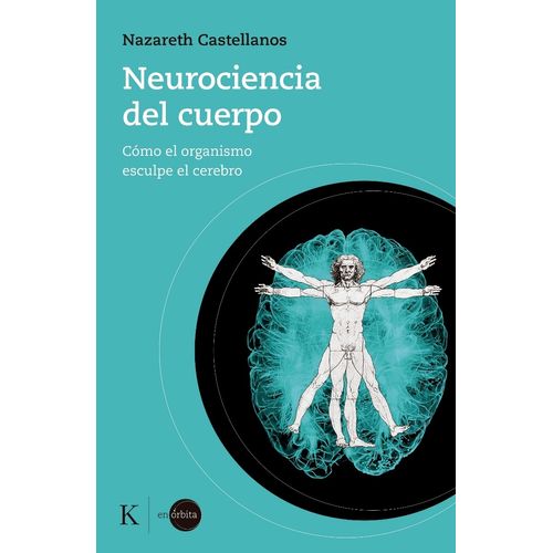 NEUROCIENCIA DEL CUERPO - COMO EL ORGANISMO ESCULPE EL CEREB