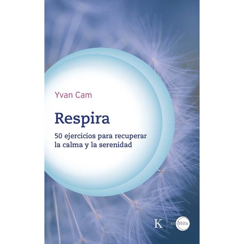 RESPIRA: 50 EJERCICIOS PARA RECUPERAR LA CALMA Y LA SERENIDA