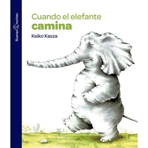 CUANDO EL ELEFANTE CAMINA - BUENAS NOCHES - KEIKO KASZA
