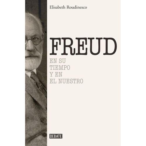 SIGMUND FREUD - EN SU TIEMPO Y EL NUESTRO - ELISABETH ROUDIN