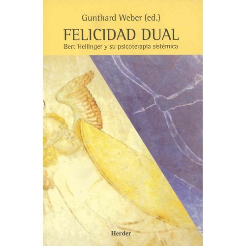 FELICIDAD DUAL - BERT HELLINGER Y SU PSICOTERAPIA SISTEMICA