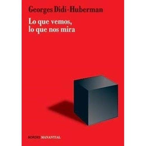 LO QUE VEMOS, LO QUE NOS MIRA - GEORGES DIDI-HUBERMAN