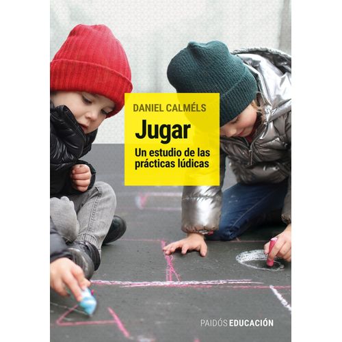 JUGAR - UN ESTUDIO DE LAS PRACTICAS LUDICAS - DANIEL CALMELS