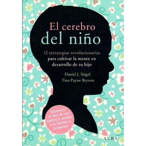 EL CEREBRO DEL NIÑO - DANIEL SIEGEL - TINA PAYNE BRYSON