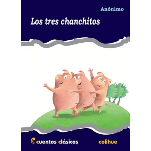 LOS TRES CHANCHITOS - CUENTOS CLASICOS COLIHUE