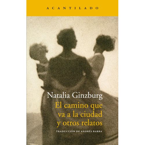 EL CAMINO QUE VA A LA CIUDAD Y OTROS RELATOS - NATALIA GINZB