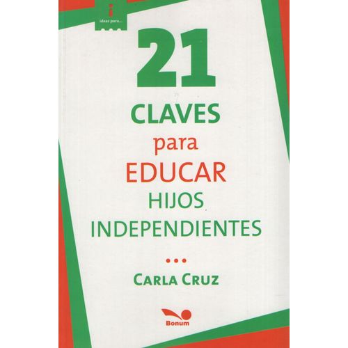 21 CLAVES PARA EDUCAR HIJOS INDEPENDIENTES 21 CLAVES PARA EDUCAR HIJOS INDEPENDIENTES