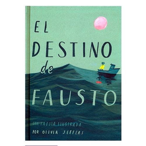 EL DESTINO DE FAUSTO - UNA FABULA ILUSTRADA / OLIVER JEFFERS