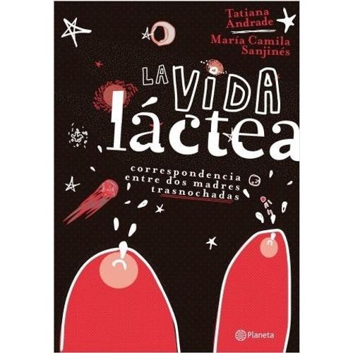 LA VIDA LACTEA - TATIANA ANDRADE - MARIA CAMILA SANJINES
