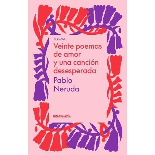 VEINTE POEMAS DE AMOR Y UNA CANCION DESESPERADA - P. NERUDA