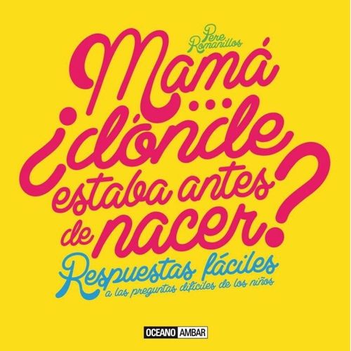 MAMA... DONDE ESTABA ANTES DE NACER? RESPUESTAS FACILES